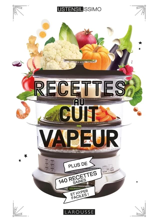 Recettes au cuit vapeur : plus de 140 recettes légères, saines et hyper faciles