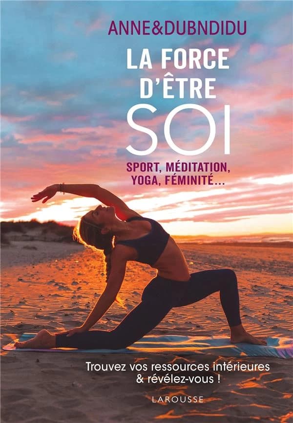 La force d'être soi ! : sport, méditation, yoga, féminité