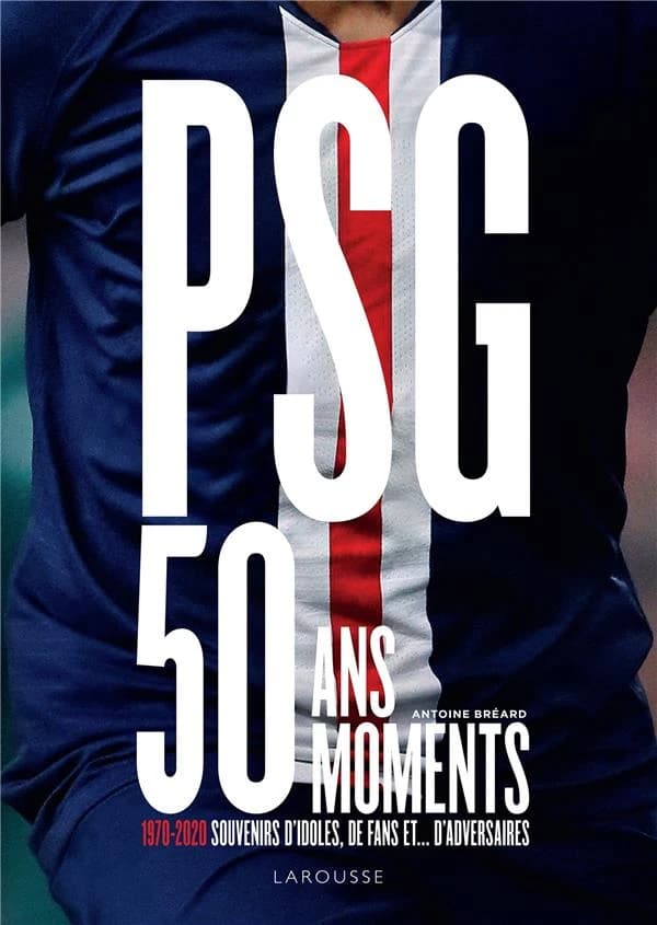 PSG, 50 ans 50 moments : 1970-2020, souvenirs d'idoles, de fans et d'adversaires