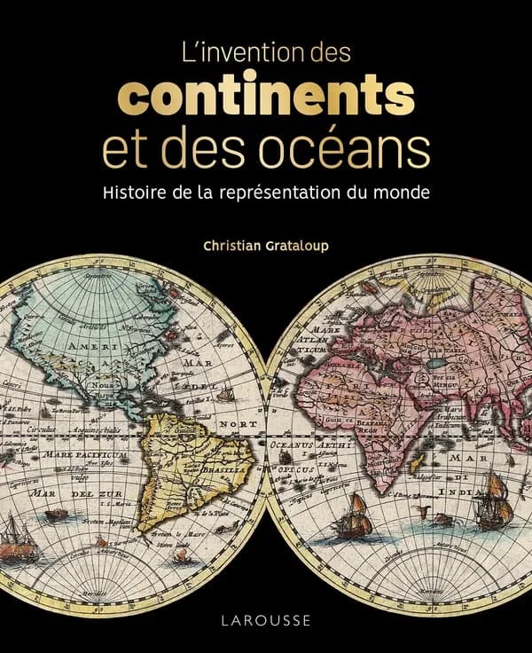 L'invention des continents et des océans : Histoire de la représentation du monde