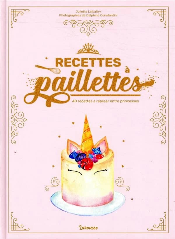 Recettes à paillettes : 40 recettes à réaliser entre princesses
