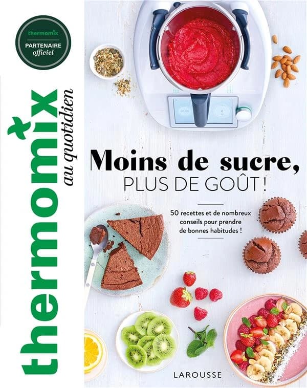 Moins de sucre, plus de goût ! : 50 recettes et de nombreux conseils pour prendre de bonnes habitudes !