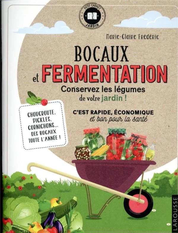 Bocaux et fermentation : conservez les légumes de votre jardin ! c'est rapide, économique et bon pour la santé : choucroute, pickles, cornichons, des bocaux toute l'année !
