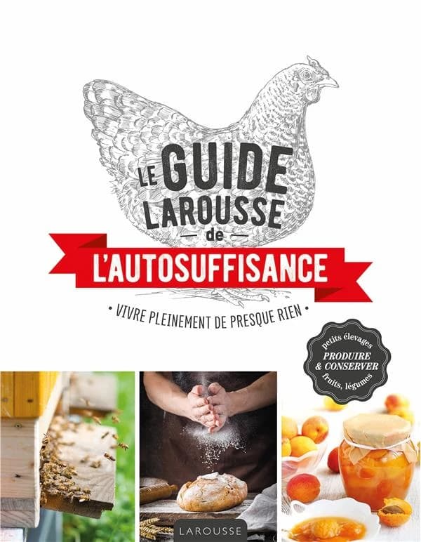 Le guide Larousse de l'autosuffisance - Vivre pleinement de presque rien