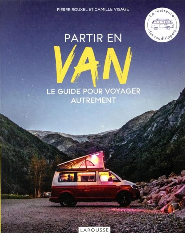 Partir en van : le guide pour voyager autrement : la référence des roadtrippers