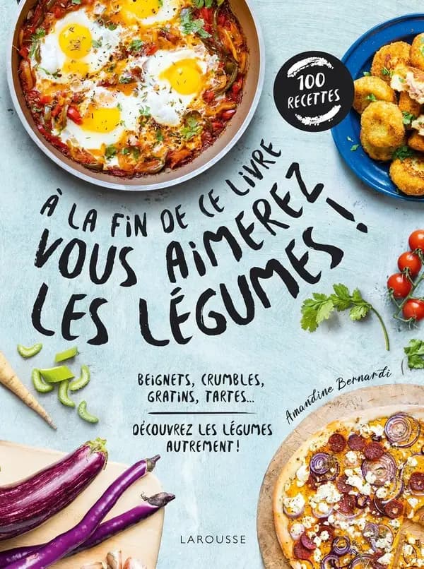 À la fin de ce livre vous aimerez les légumes ! : beignets, crumbles, gratins, tartes : découvrez les légumes autrement