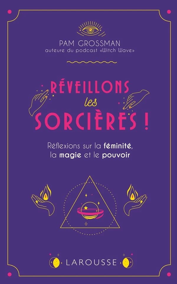 Réveillons les sorcières ! : réflexions sur les femmes, la magie et le pouvoir