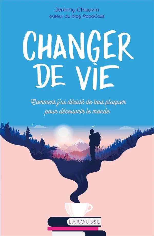 Changer de vie : comment j'ai décidé de tout plaquer pour découvrir le monde