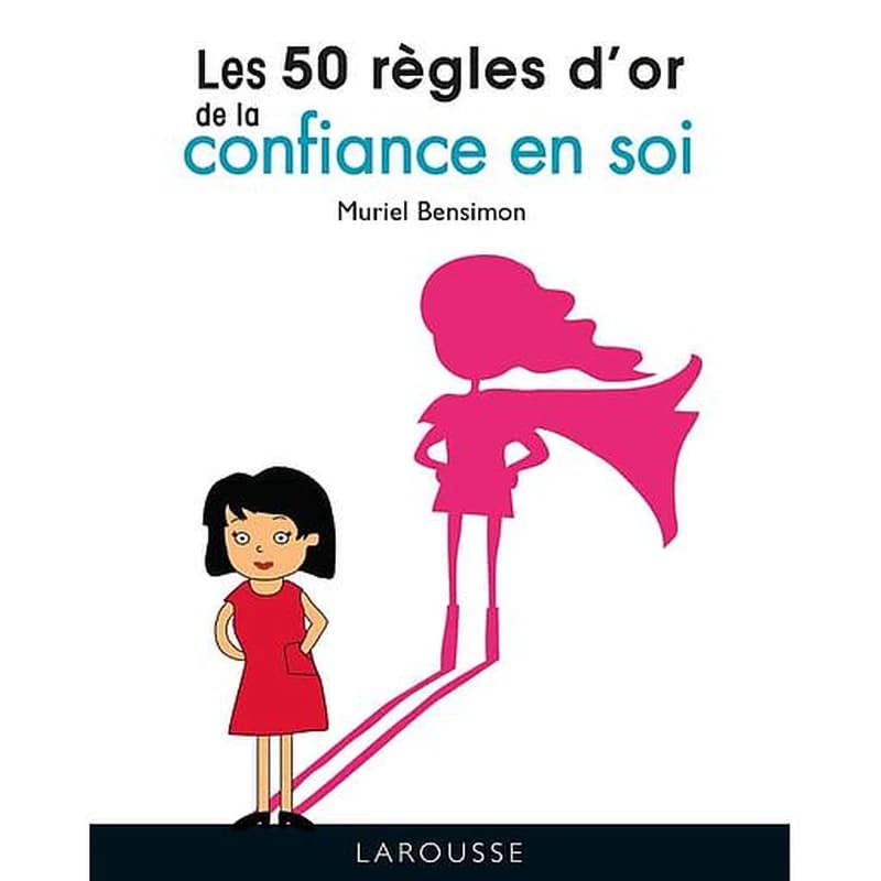 Les 50 règles d'or de la confiance en soi