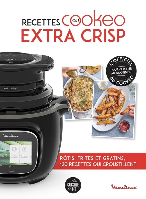 Recettes au Cookeo extra crisp : rôtis, frites et gratins : 120 recettes qui croustillent