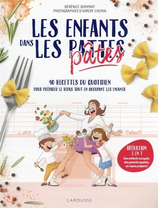 Les enfants dans les pâtes : 40 recettes du quotidien pour préparer le repas tout en occupant les enfants