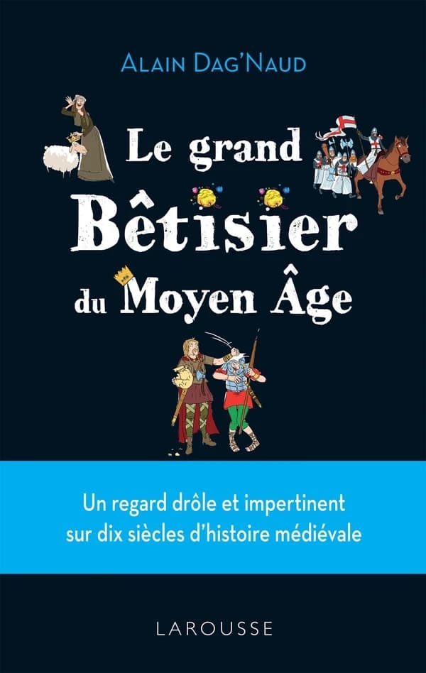 L'insolite bêtisier du Moyen âge : un regard drôle et impertinent sur dix siècles d'histoire médiévale