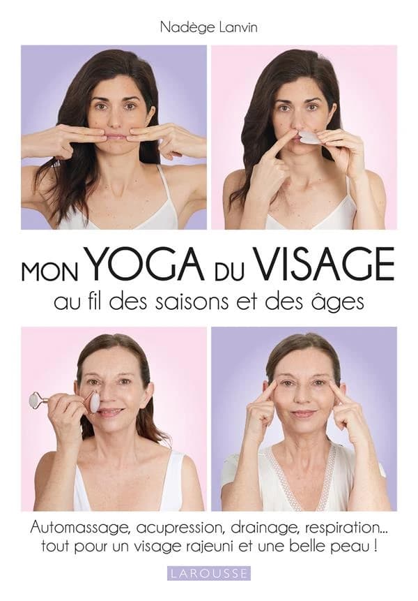 Mon yoga du visage au fil des saisons et des âges : automassage, acupression, drainage, respiration...