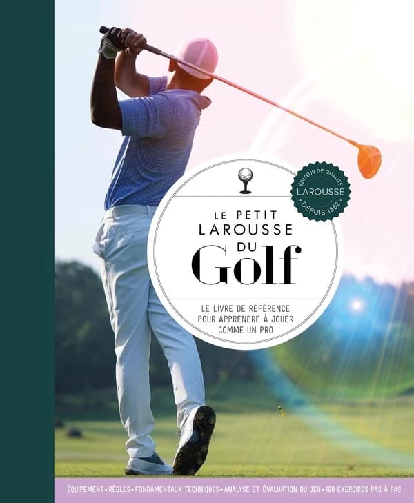 Le petit Larousse du golf : le livre de référence pour apprendre à jouer comme un pro ([Nouvelle éd.]) Steve Newell