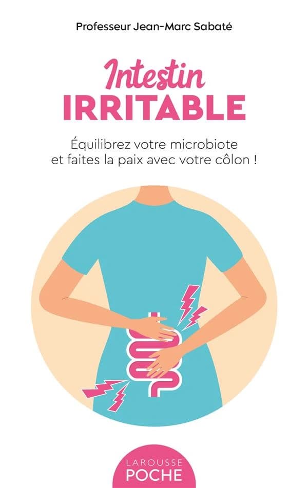 Intestin irritable : équilibrez votre microbiote et faites la paix avec votre côlon ! (Nouvelle éd.) Pr Jean-Marc Sabaté