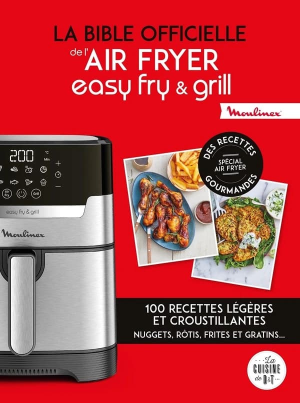 La bible officielle de l'Easy fry & grill : des recettes légères et croustillantes : nuggets, rôtis, frites et gratins