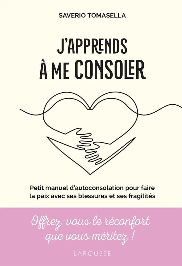 J'apprends à me consoler : petit manuel d'auto-consolation pour faire la paix avec ses blessures et ses fragilités