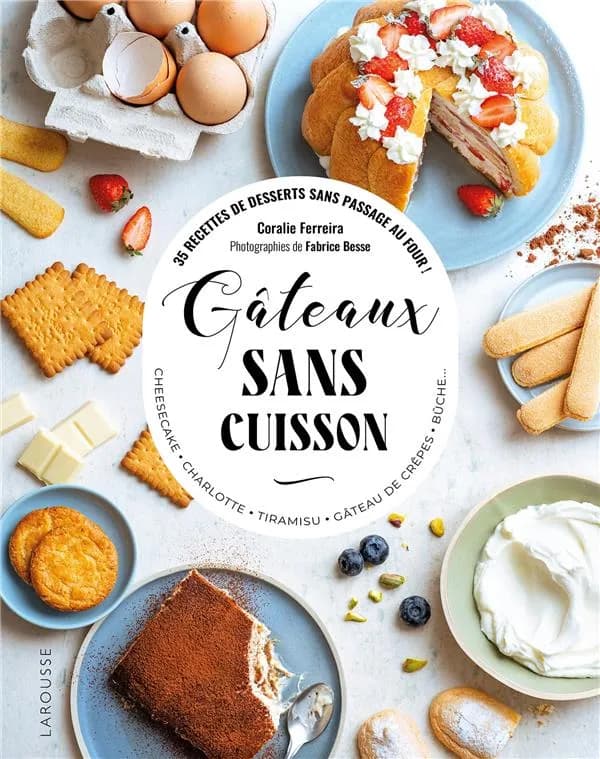 Gâteaux sans cuisson : 35 recettes de desserts sans passage au four ! : cheesecake, charlotte, tiramisu, gâteau de crêpes, bûche