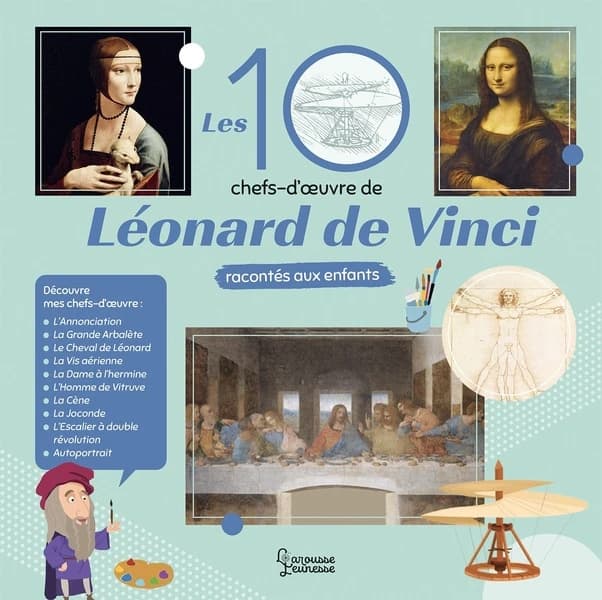 Les 10 chefs-d'oeuvre de Léonard de Vinci racontés aux enfants ([Nouvelle éd.]) auteur, Anne Royer ; illustrations, Alain Boyer