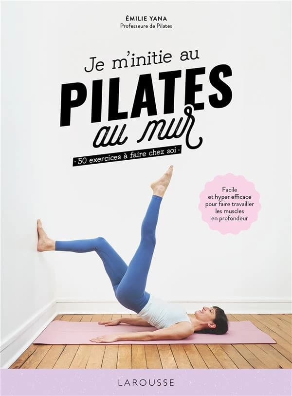 Je m'initie au Pilates au mur : 50 exercices à faire chez soi...
