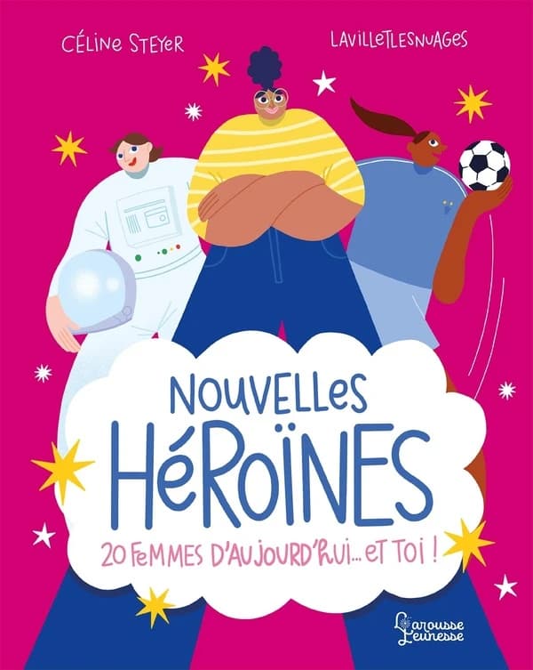 Nouvelles héroïnes : 20 femmes d'aujourd'hui et toi !