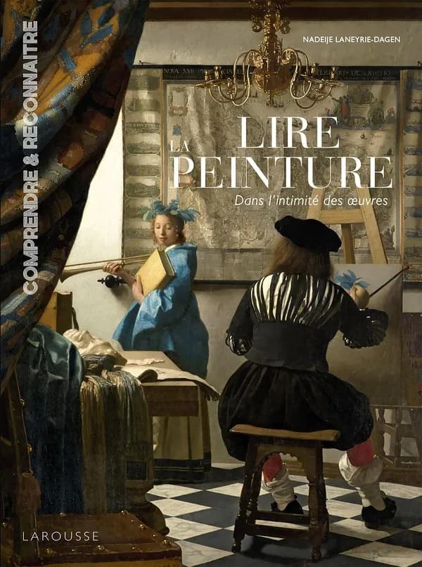 Lire la peinture : dans l'intimité des oeuvres ([Nouvelle éd.]) Nadeije Laneyrie-Dagen