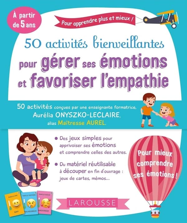 50 activités bienveillantes pour gérer ses émotions et favoriser l'empathie : à partir de 5 ans