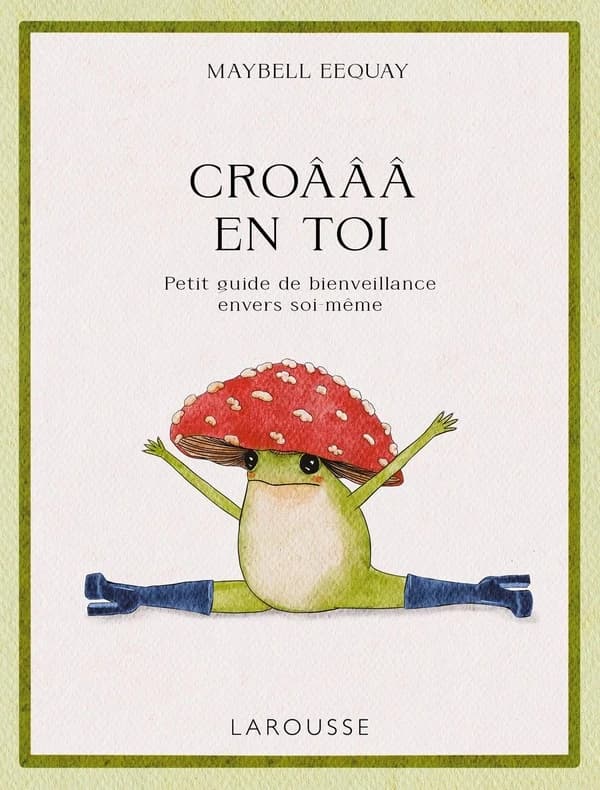 Croâââ en toi ! : petit guide de bienveillance envers soi-même