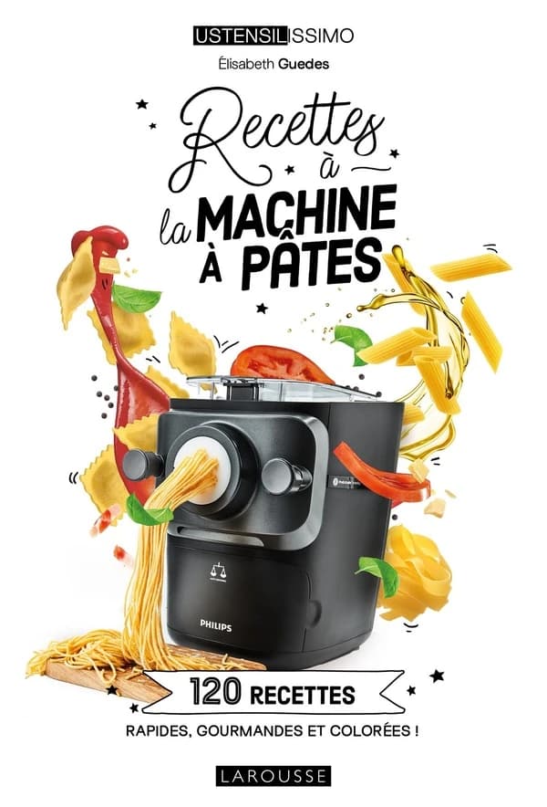 Recettes à la machine à pâtes : 120 recettes : rapides, gourmandes et colorées !
