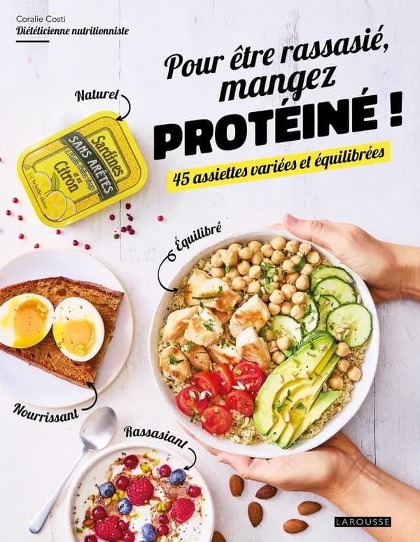 Pour être rassasié, mangez protéiné ! : 45 assiettes variées et équilibrées