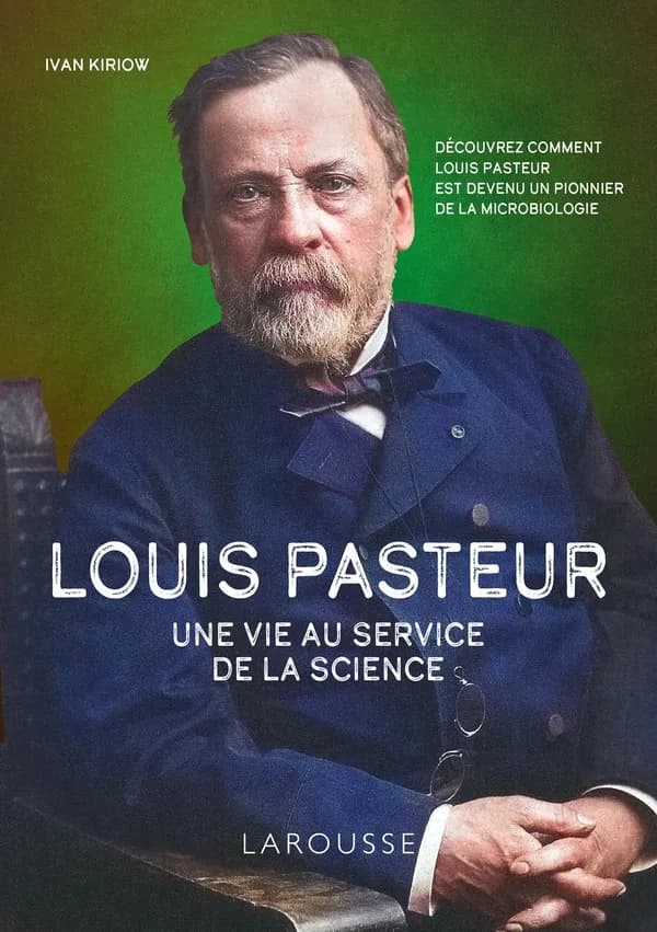 Louis Pasteur : une vie au service de la science