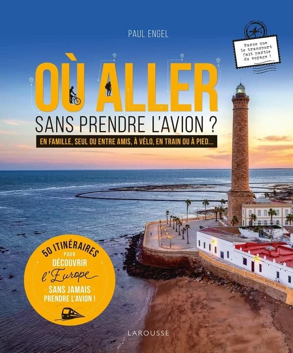 Où aller sans prendre l'avion ? : en famille, seul ou entre amis, à vélo, en train ou à pied : 50 itinéraires pour découvrir l'Europe sans jamais prendre l'avion !