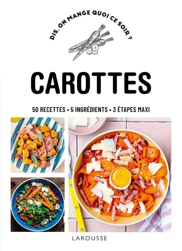 Carottes : 50 recettes, 5 ingrédients, 3 étapes maxi