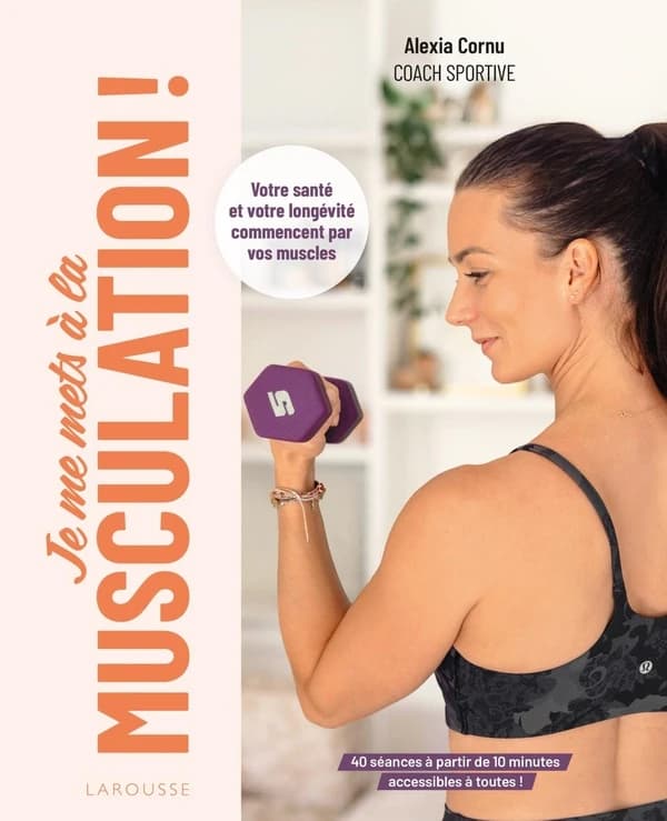 Je me mets à la musculation ! : Votre santé et votre longévité commencent par vos muscles