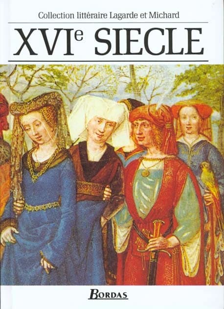 XVIe siècle : anthologie et histoire littéraire ([Nouv. éd.]) André Lagarde,... Laurent Michard,...