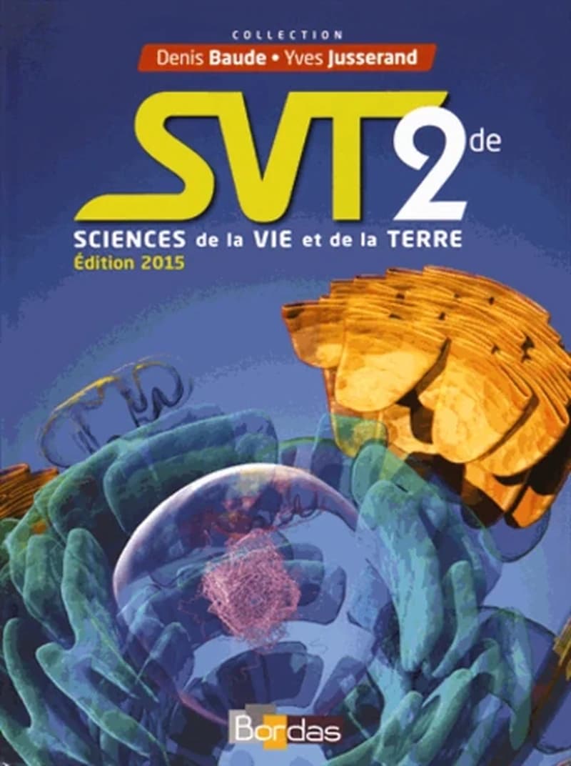 SVT, 2de : sciences de la vie et de la terre (Édition 2015) sous la direction de Denis Baude et Yves Jusserand ; écrit par Adeline André,... Cécile Barbier,... Denis Baude,... [et al.]