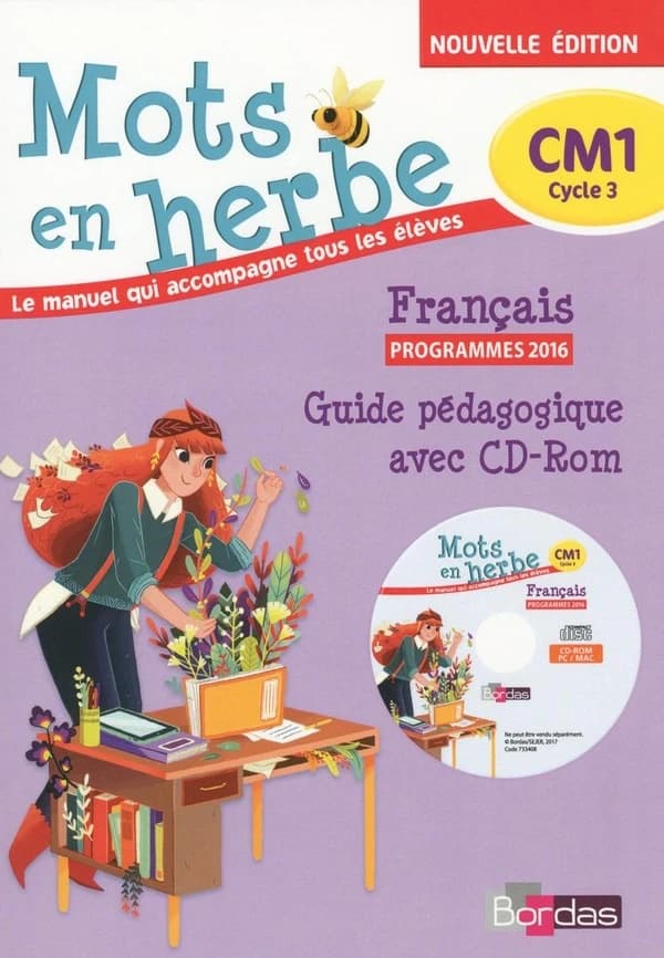 Mots en herbe : CM1, cycle 3 : français : le manuel qui accompagne tous les élèves : guide pédagogique avec CD-ROM (Nouvelle éd.) Danièle Adad,... Laurence Chafaa,... Aurélie Chichery,... [et al.] ; sous la direction de Armelle Vautrot,... ; avec la colla