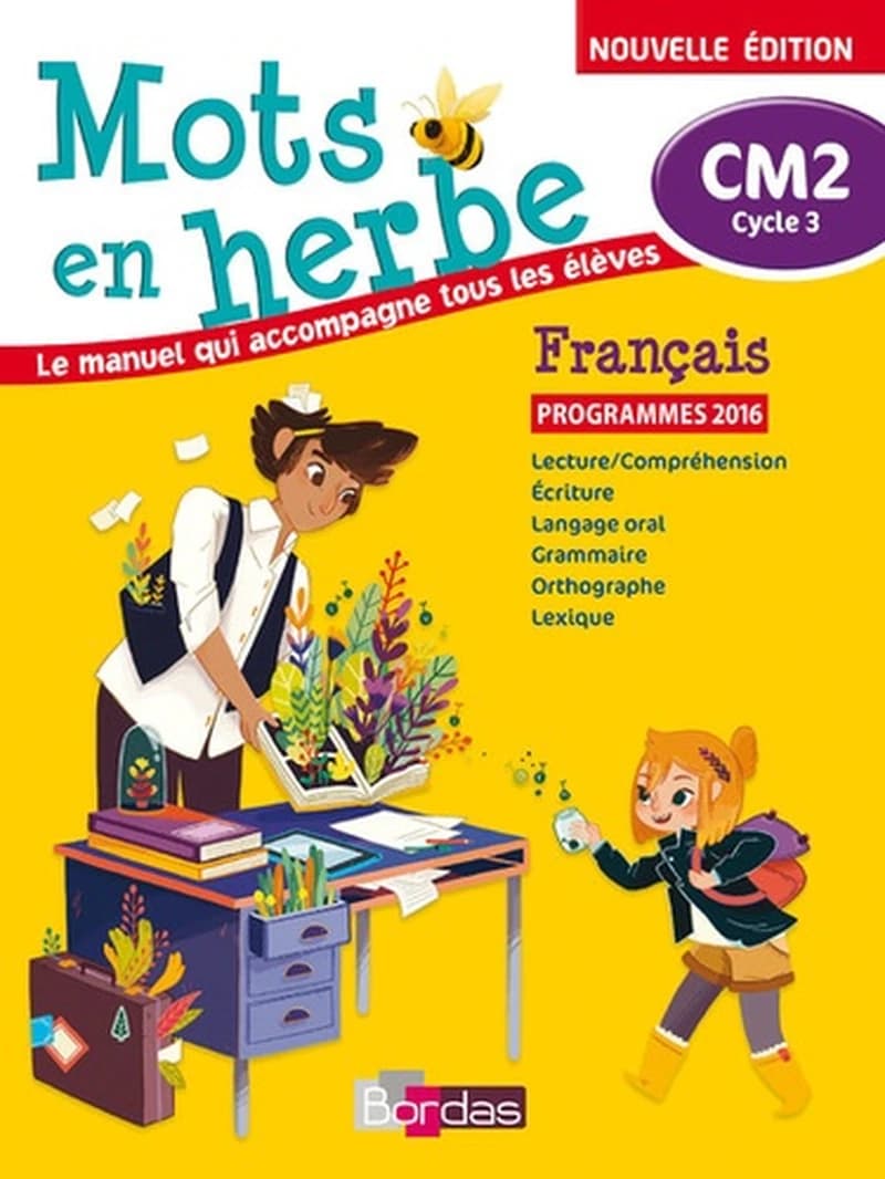 Mots en herbe : CM2 cycle 3, français : le manuel qui accompagne tous les élèves ([Nouvelle éd.]) sous la direction de Armelle Vautrot,... ; [par] Emmanuelle Bourdon-Ros,... Christine Camus-Loir,... Aurélie Chichery,... [et al.] ; avec la collaboration de