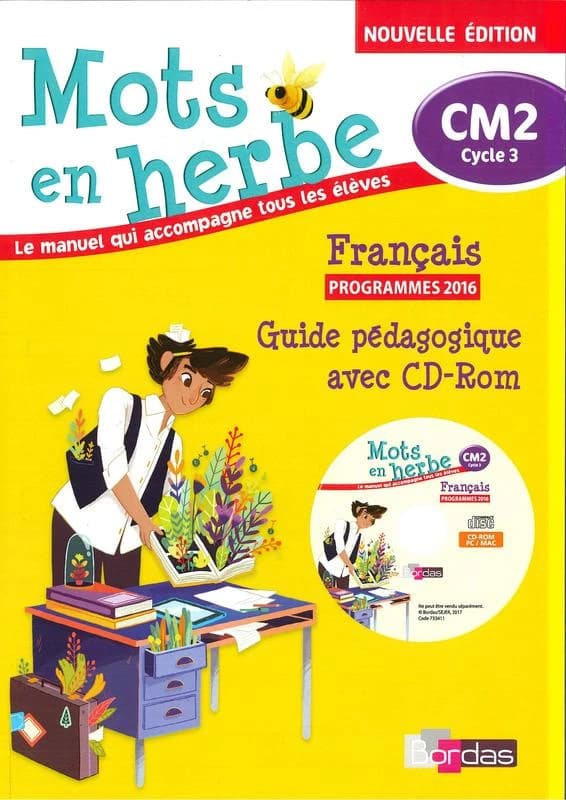 Mots en herbe : CM2, cycle 3 : français : le manuel qui accompagne tous les élèves : guide pédagogique avec CD-ROM (Nouvelle éd.) Marc Da Silva,... Élodie Foussard,... Olivia Mainville,... [et al.] ; sous la direction de Armelle Vautrot,... ; avec la coll