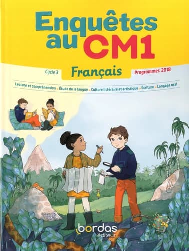 Enquêtes au CM1, Français : cycle 3, programmes 2018 : lecture et compréhension, étude de la langue, culture littéraire et artistique, écriture, langage oral