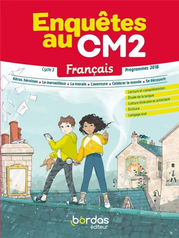 Enquêtes au CM2, français : cycle 3, programmes 2018 : héros, héroïnes, le merveilleux, la morale, l'aventure, célébrer le monde, se découvrir : lecture et compréhension, étude de la langue, culture littéraire et artistique, écriture, langage oral
