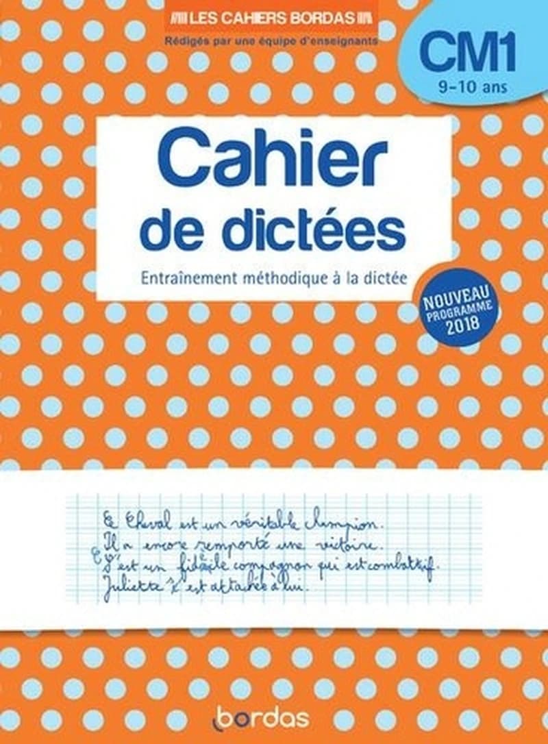 Cahier de dictées CM1 9-10 ans : Entraînement méthodique à la dictée