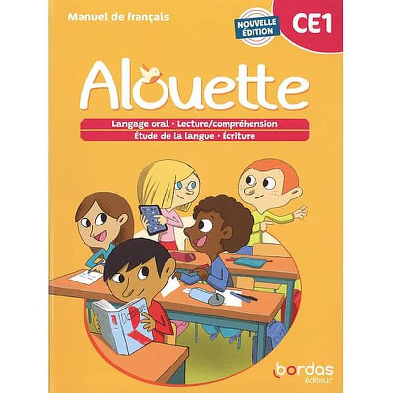Alouette : manuel de français : CE1 : langage oral, lecture-compréhension, étude de la langue, écriture (Nouvelle éd.) Marie-Christine Cosson,... Christine Dérian,... Catherine Mathé,... ; avec la participation d'Isabelle-Marie Franchet,... ; sous la dire