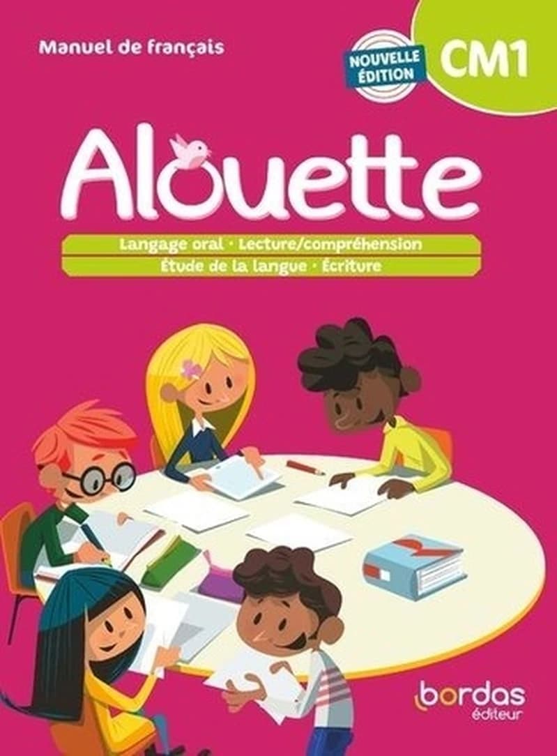 Alouette : manuel de français : CM1 : langage oral, lecture-compréhension, étude de la langue, écriture (Nouvelle éd.) sous la direction de Armelle Vautrot,... ; [par] Danielle Adad,... Laurence Chafaa,... Aurélie Chichery,... [et al.]