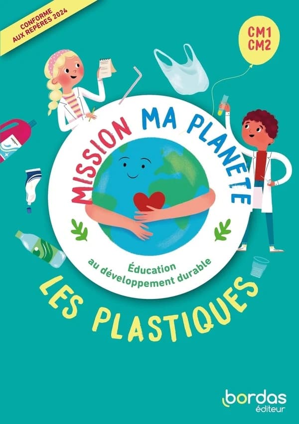 Mission ma planète : EDD ; Les plastiques ; CM1-CM2 ; Livret de l'élève + Guide pédagogique (édition 2024)