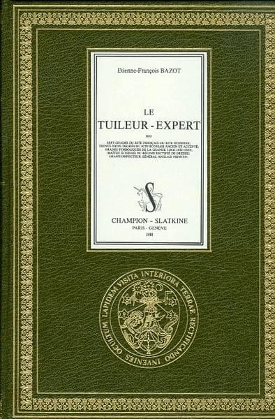 Le tuileur-expert des sept grades du rite français ou rite moderne... ([Reproduction en fac-similé]) Étienne-François Bazot ; introd. de Daniel Ligou