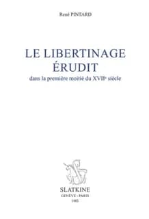 Le libertinage érudit : dans la première moitié du XVIIe siècle (Nouv. éd. augm. d'un avant-propos...)