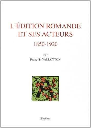 L'édition romande et ses acteurs, 1850-1920