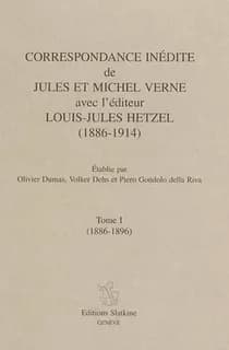 Correspondance inédite de Jules et Michel Verne avec l'éditeur Louis-Jules Hetzel : 1886-1914. Tome I, 1886-1896