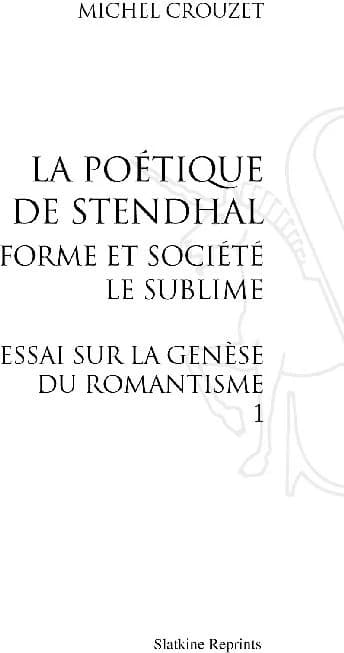 La poétique de Stendhal ; forme et société ; le sublime ; essai sur la génèse du romantisme Tome 1